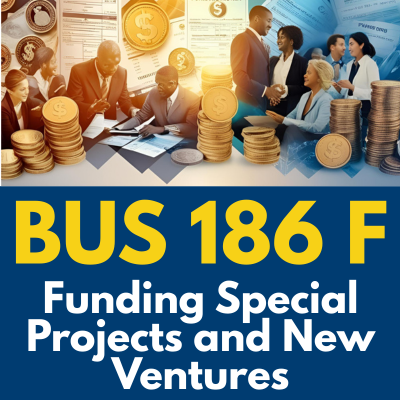 Funding Special Projects and New Ventures BUS 186